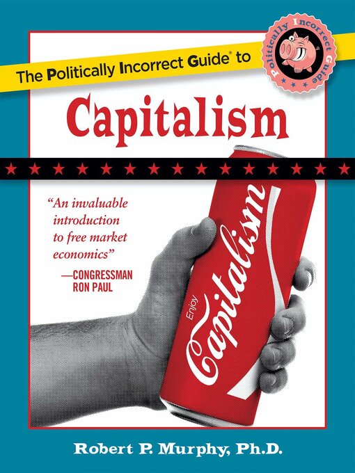 Title details for The Politically Incorrect Guide to Capitalism by Robert P. Murphy - Available